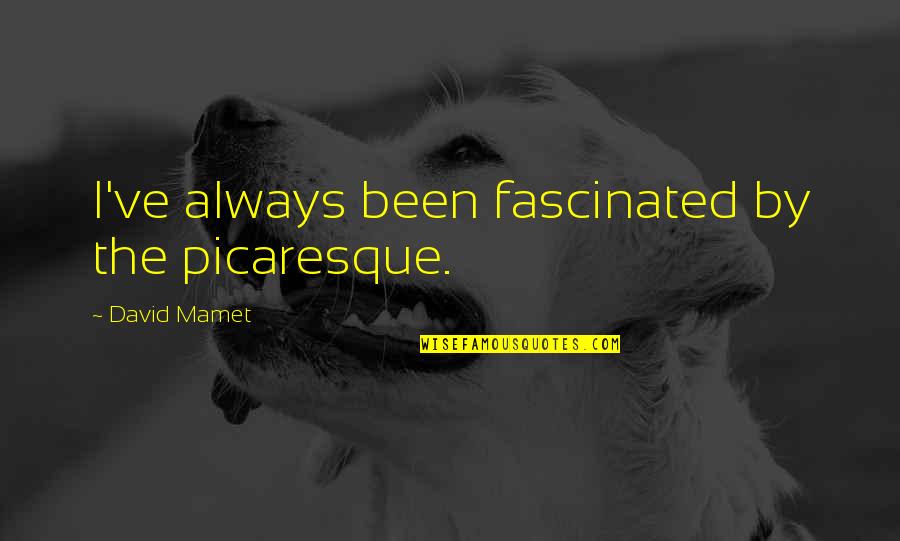 Lapangan Quotes By David Mamet: I've always been fascinated by the picaresque. Lapangan Quotes By David Mamet: I've always been fascinated by the picaresque.