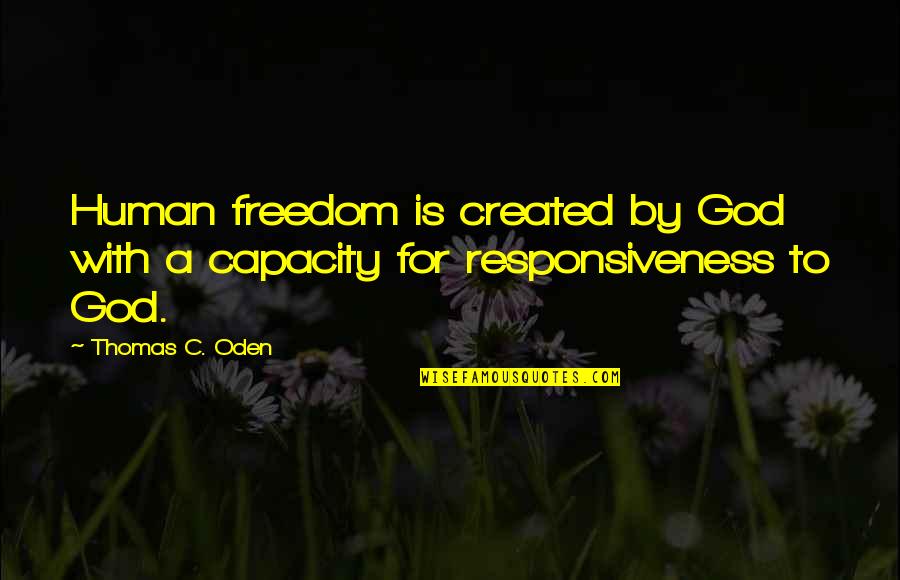 Lapangan Quotes By Thomas C. Oden: Human freedom is created by God with a