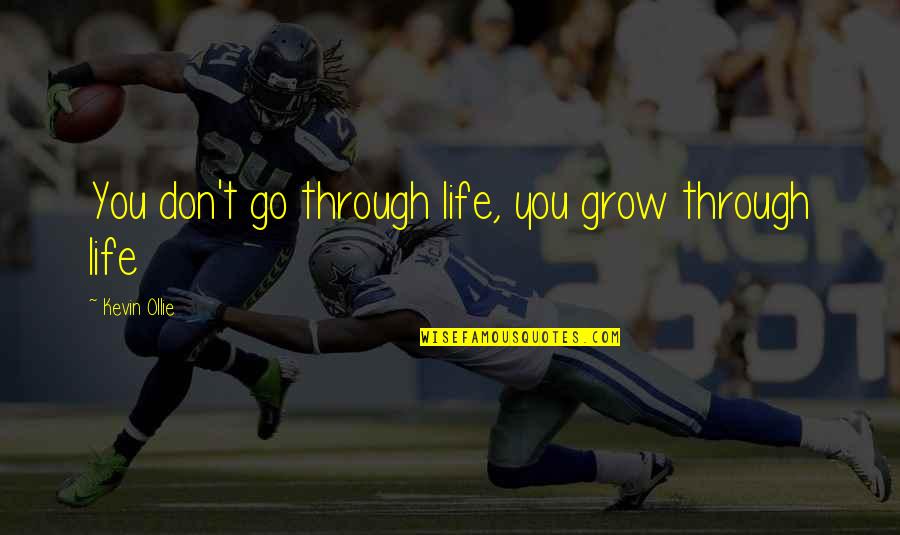 Lapangan Rounders Quotes By Kevin Ollie: You don't go through life, you grow through Lapangan Rounders Quotes By Kevin Ollie: You don't go through life, you grow through