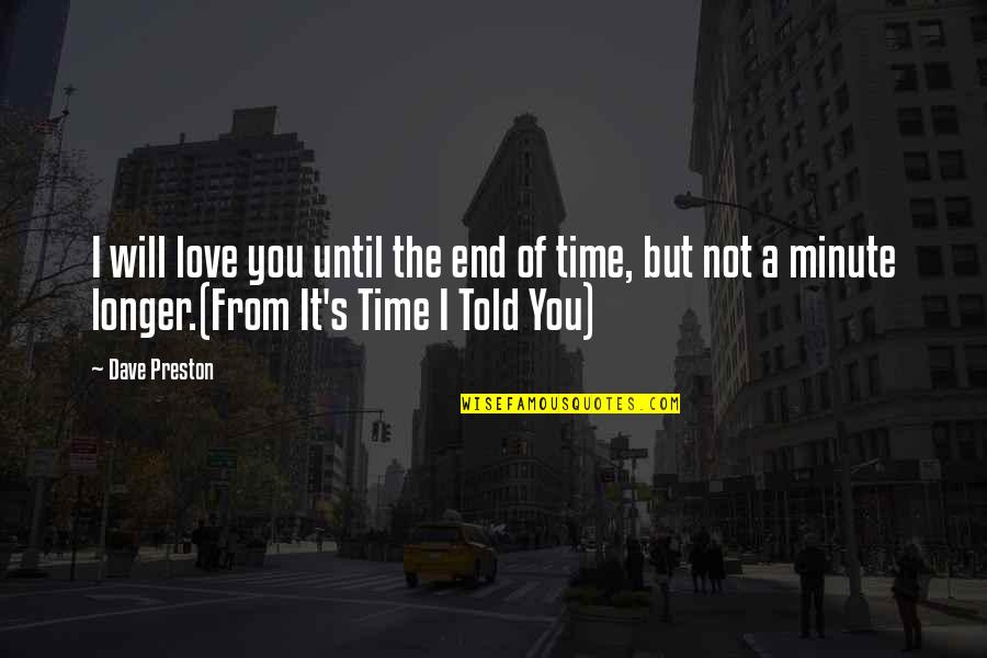 Lapangkanlah Quotes By Dave Preston: I will love you until the end of Lapangkanlah Quotes By Dave Preston: I will love you until the end of