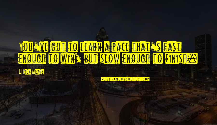 Laparle Quotes By Rick Mears: You've got to learn a pace that's fast