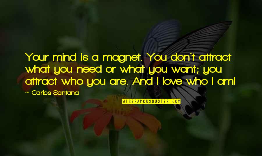 Lapchick And Sweetwater Quotes By Carlos Santana: Your mind is a magnet. You don't attract Lapchick And Sweetwater Quotes By Carlos Santana: Your mind is a magnet. You don't attract