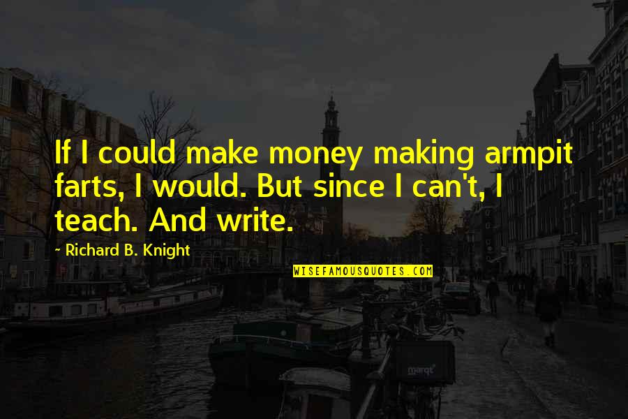 Lapchick Award Quotes By Richard B. Knight: If I could make money making armpit farts,