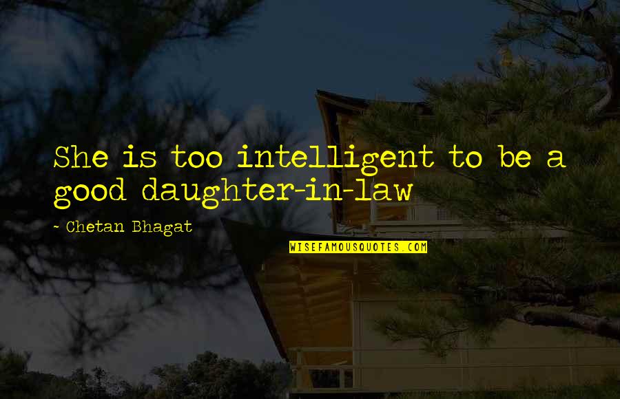 Lapchong Quotes By Chetan Bhagat: She is too intelligent to be a good Lapchong Quotes By Chetan Bhagat: She is too intelligent to be a good