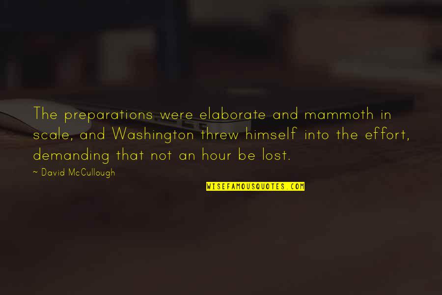Lapchong Quotes By David McCullough: The preparations were elaborate and mammoth in scale, Lapchong Quotes By David McCullough: The preparations were elaborate and mammoth in scale,