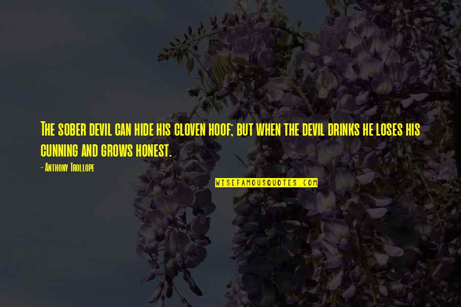 Lapdance Quotes By Anthony Trollope: The sober devil can hide his cloven hoof; Lapdance Quotes By Anthony Trollope: The sober devil can hide his cloven hoof;