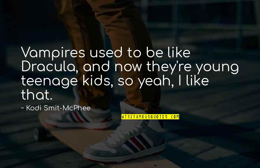 Lapelless Blazer Quotes By Kodi Smit-McPhee: Vampires used to be like Dracula, and now Lapelless Blazer Quotes By Kodi Smit-McPhee: Vampires used to be like Dracula, and now
