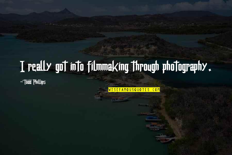 Lapensie Quotes By Todd Phillips: I really got into filmmaking through photography. Lapensie Quotes By Todd Phillips: I really got into filmmaking through photography.