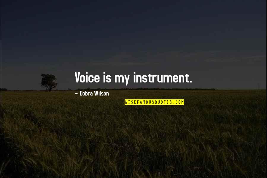 Lapenta Flowers Quotes By Debra Wilson: Voice is my instrument. Lapenta Flowers Quotes By Debra Wilson: Voice is my instrument.