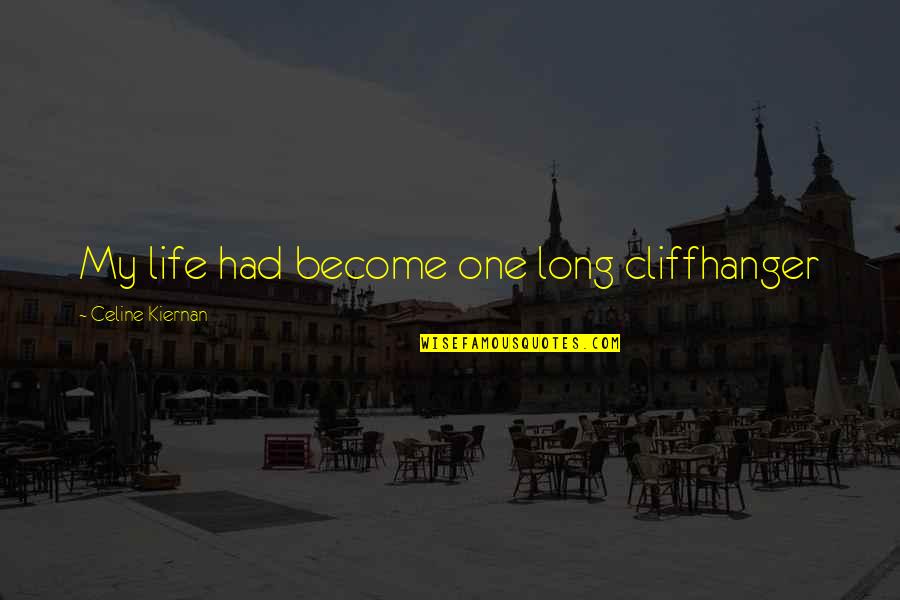 Lapenta Landscaping Quotes By Celine Kiernan: My life had become one long cliffhanger Lapenta Landscaping Quotes By Celine Kiernan: My life had become one long cliffhanger