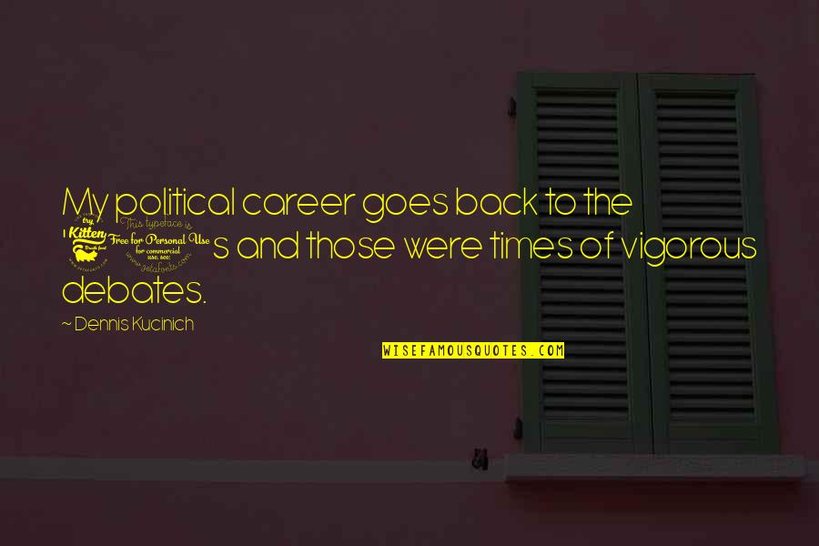 Lapenta Landscaping Quotes By Dennis Kucinich: My political career goes back to the '60s Lapenta Landscaping Quotes By Dennis Kucinich: My political career goes back to the '60s