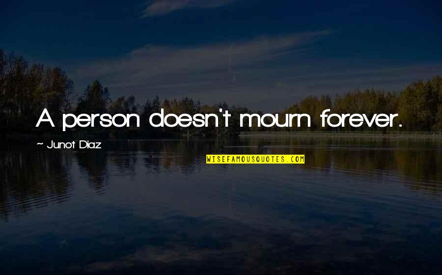 Lapenta Landscaping Quotes By Junot Diaz: A person doesn't mourn forever. Lapenta Landscaping Quotes By Junot Diaz: A person doesn't mourn forever.