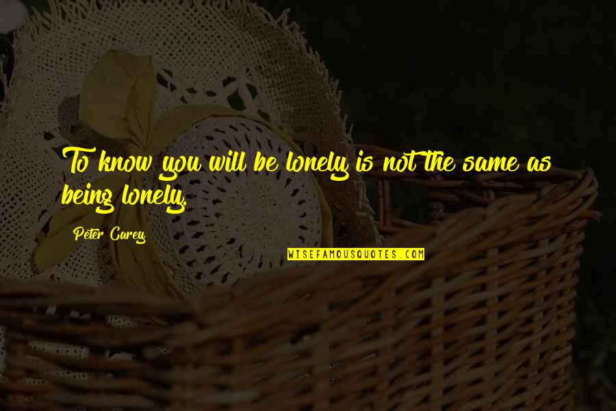 Lapenta Landscaping Quotes By Peter Carey: To know you will be lonely is not