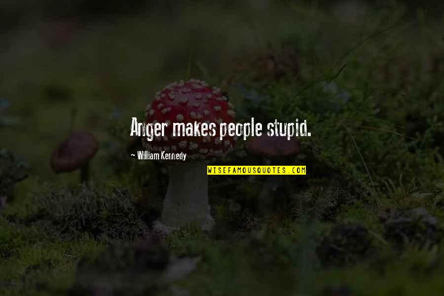 Lapera Poultry Quotes By William Kennedy: Anger makes people stupid. Lapera Poultry Quotes By William Kennedy: Anger makes people stupid.
