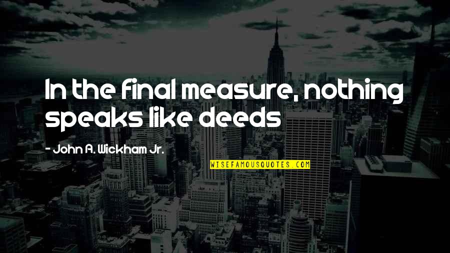 Laperche Locks Quotes By John A. Wickham Jr.: In the final measure, nothing speaks like deeds Laperche Locks Quotes By John A. Wickham Jr.: In the final measure, nothing speaks like deeds