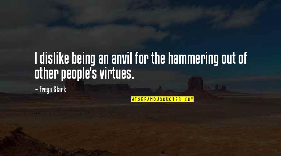 Lapetina Quotes By Freya Stark: I dislike being an anvil for the hammering