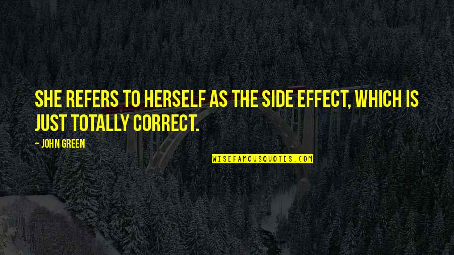Lapetina Quotes By John Green: She refers to herself as the side effect,