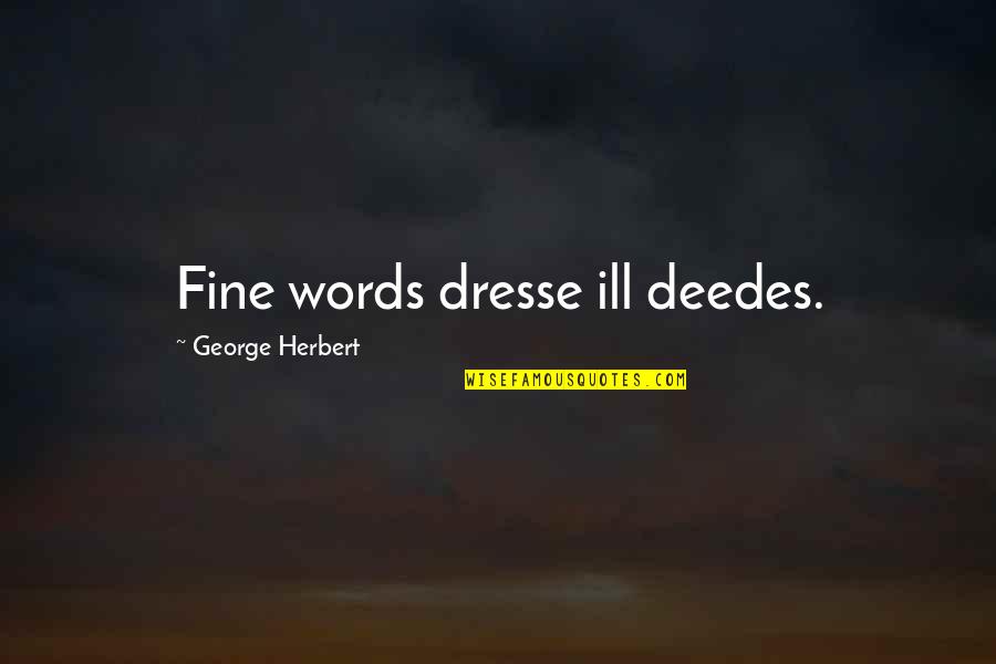 Lapeyronie Maladie Quotes By George Herbert: Fine words dresse ill deedes.