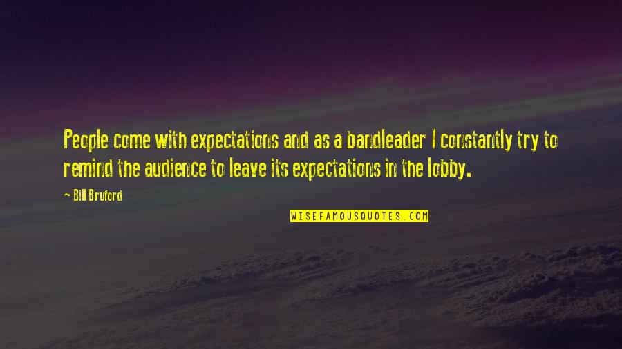 Lapham Quotes By Bill Bruford: People come with expectations and as a bandleader
