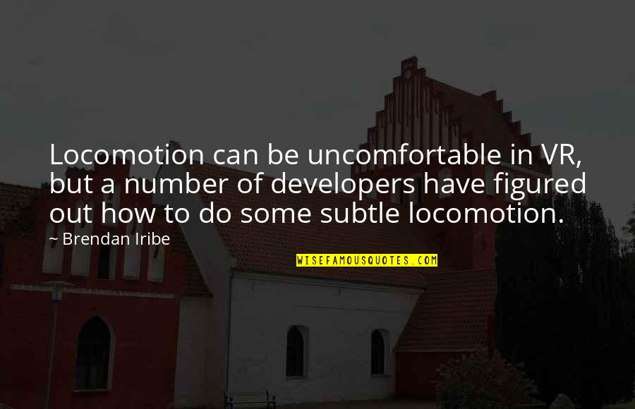 Lapidary Saw Quotes By Brendan Iribe: Locomotion can be uncomfortable in VR, but a Lapidary Saw Quotes By Brendan Iribe: Locomotion can be uncomfortable in VR, but a