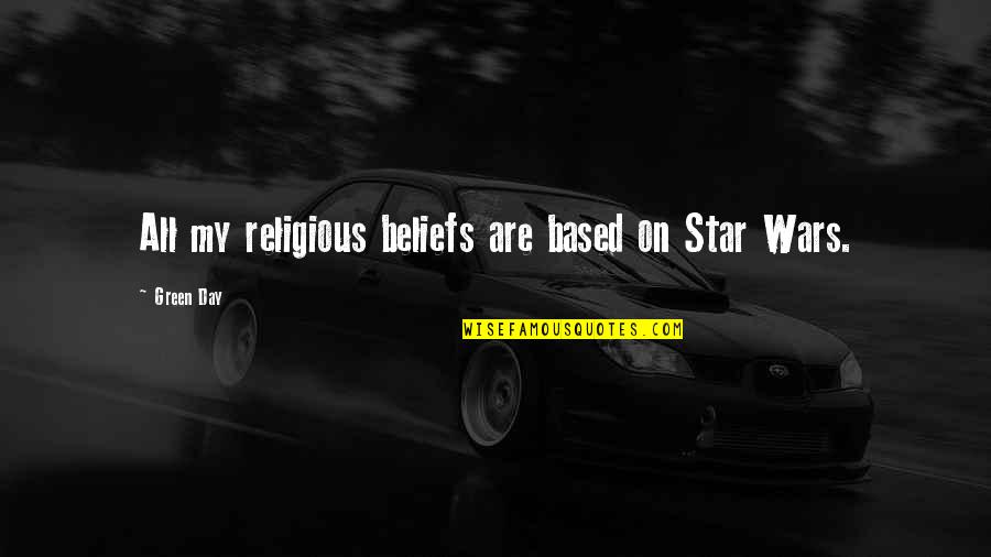 Lapidary Saw Quotes By Green Day: All my religious beliefs are based on Star Lapidary Saw Quotes By Green Day: All my religious beliefs are based on Star