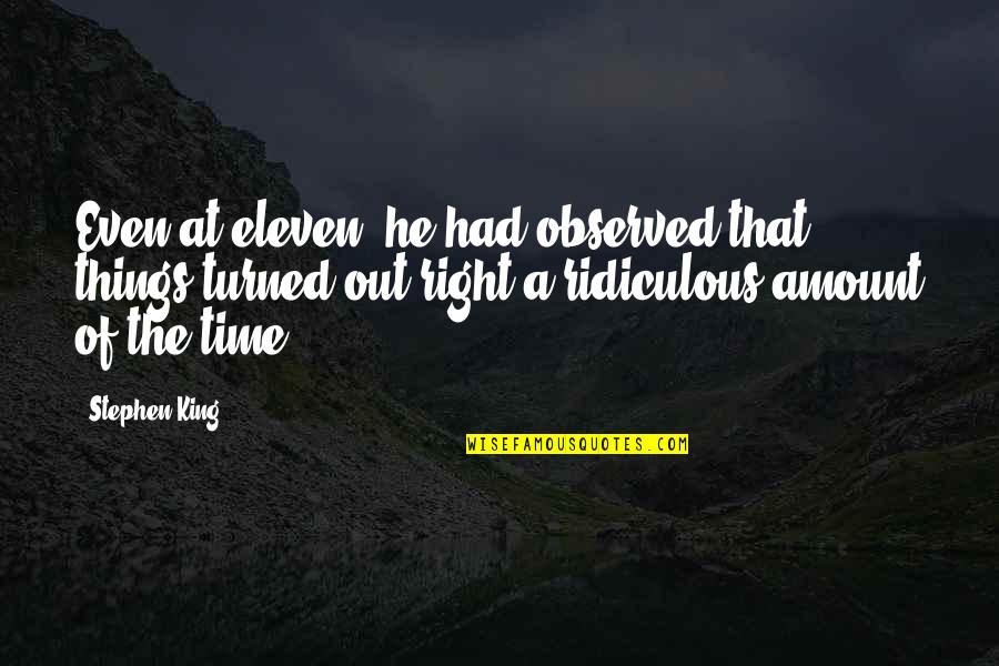 Lapidify Quotes By Stephen King: Even at eleven, he had observed that things