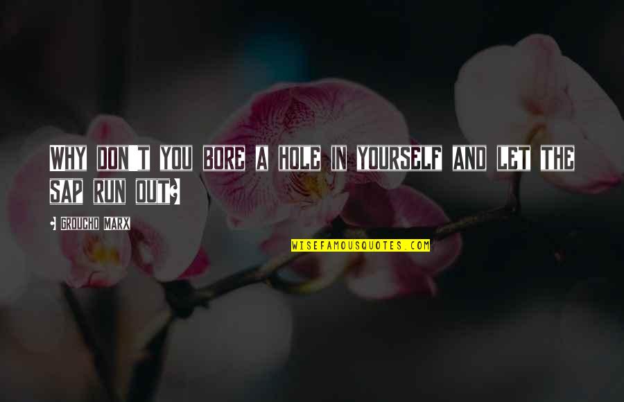 Lapidus Procedure Quotes By Groucho Marx: Why don't you bore a hole in yourself