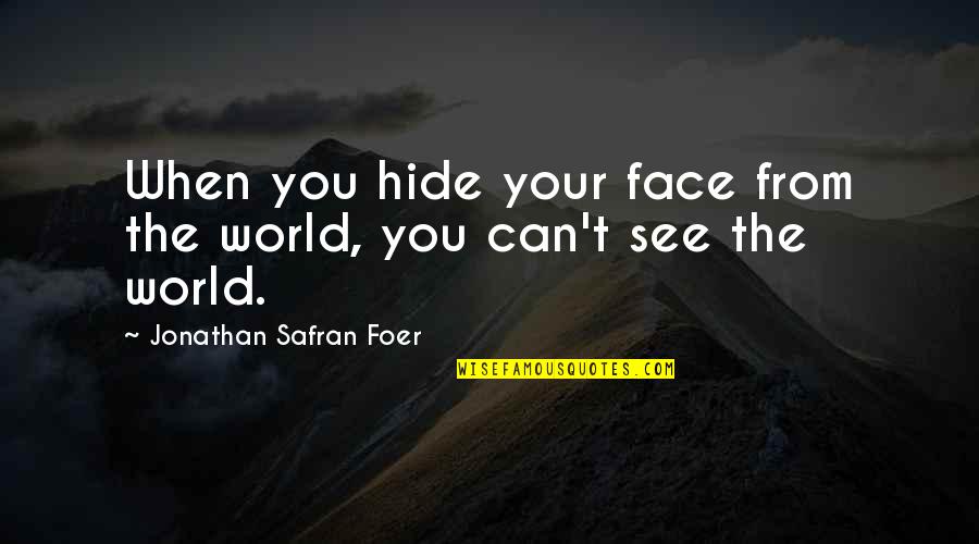 Lapidus Procedure Quotes By Jonathan Safran Foer: When you hide your face from the world, Lapidus Procedure Quotes By Jonathan Safran Foer: When you hide your face from the world,