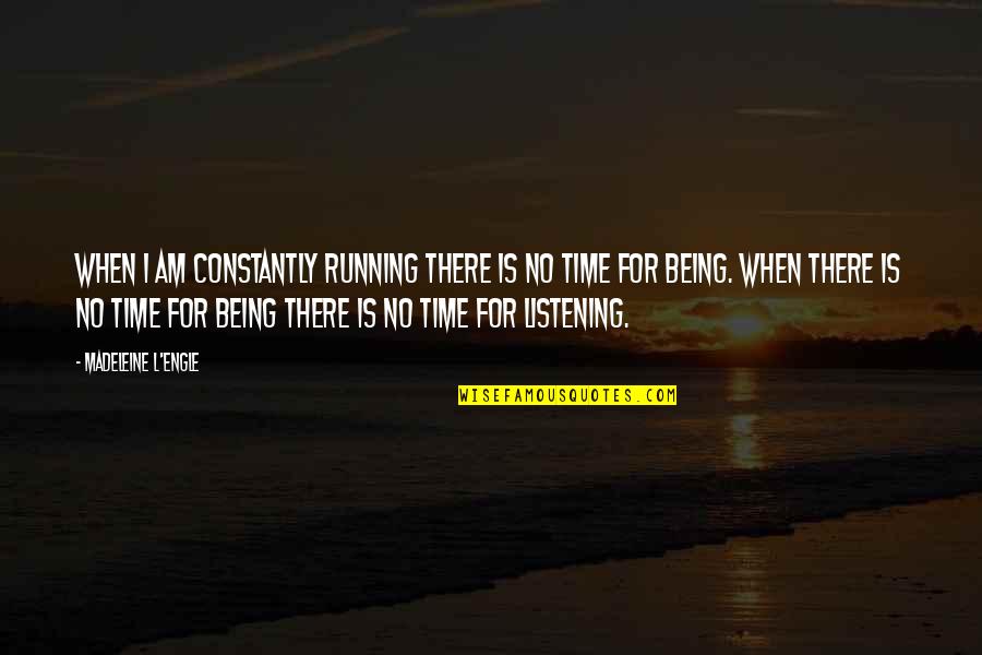 Lapierre Cosmetics Quotes By Madeleine L'Engle: When I am constantly running there is no Lapierre Cosmetics Quotes By Madeleine L'Engle: When I am constantly running there is no