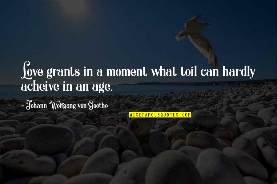 Lapierre Webshop Quotes By Johann Wolfgang Von Goethe: Love grants in a moment what toil can