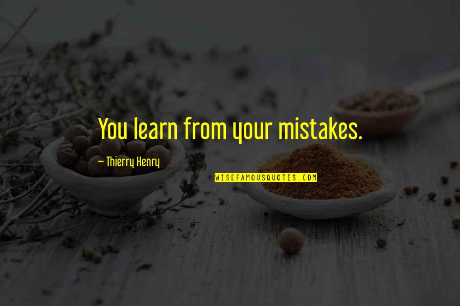 Lapinas Quotes By Thierry Henry: You learn from your mistakes. Lapinas Quotes By Thierry Henry: You learn from your mistakes.
