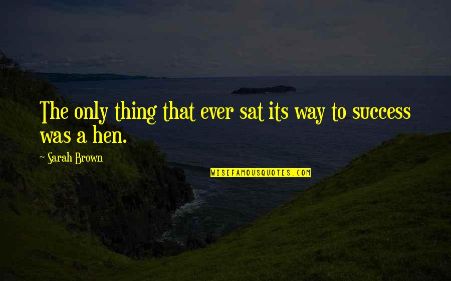 Lapine Quotes By Sarah Brown: The only thing that ever sat its way