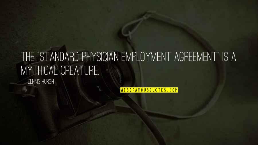 Lapinskas Quotes By Dennis Hursh: The "standard physician employment agreement" is a mythical