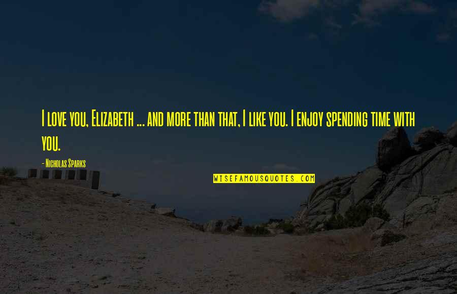 Lapinskas Quotes By Nicholas Sparks: I love you, Elizabeth ... and more than