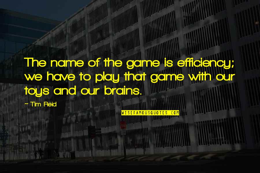 Lapinski Farms Quotes By Tim Reid: The name of the game is efficiency; we Lapinski Farms Quotes By Tim Reid: The name of the game is efficiency; we