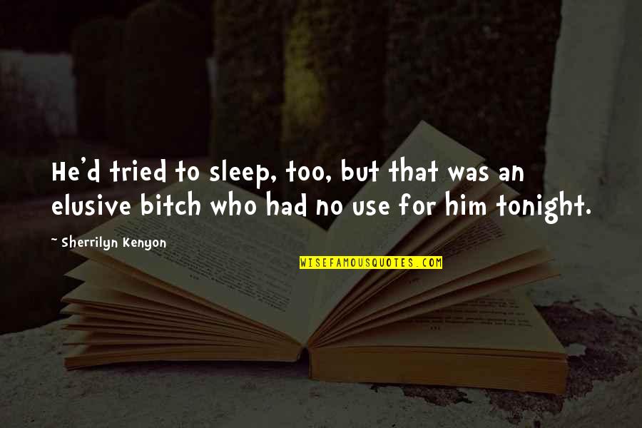 Lapisan Kulit Quotes By Sherrilyn Kenyon: He'd tried to sleep, too, but that was