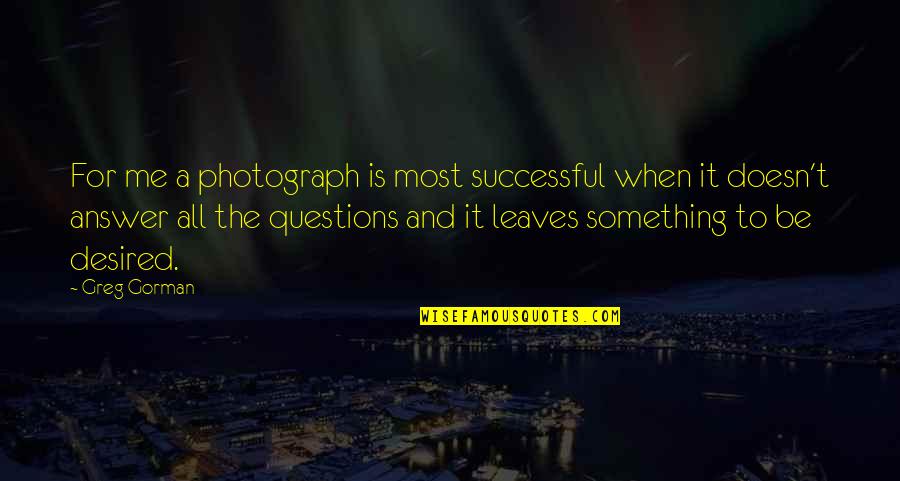 Lapishun Quotes By Greg Gorman: For me a photograph is most successful when Lapishun Quotes By Greg Gorman: For me a photograph is most successful when