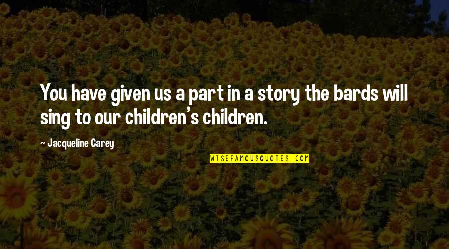 Lapishun Quotes By Jacqueline Carey: You have given us a part in a Lapishun Quotes By Jacqueline Carey: You have given us a part in a
