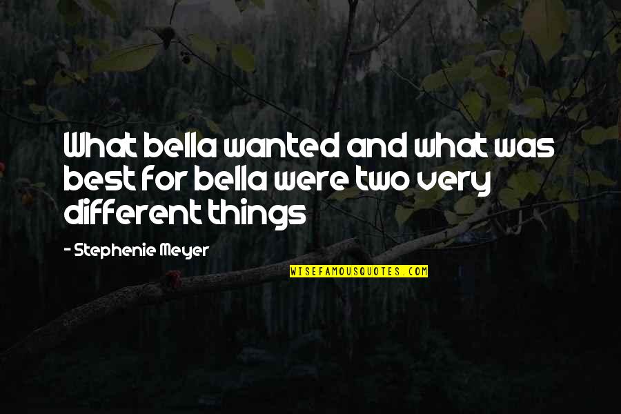 Lapita Quotes By Stephenie Meyer: What bella wanted and what was best for