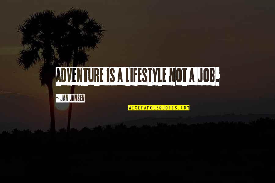 Lapitan English Quotes By Jan Jansen: Adventure is a Lifestyle not a Job.