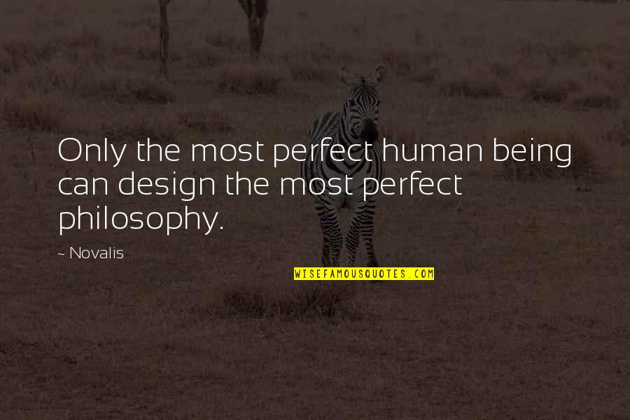 Lapith's Quotes By Novalis: Only the most perfect human being can design