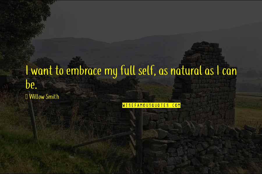 Lapith's Quotes By Willow Smith: I want to embrace my full self, as