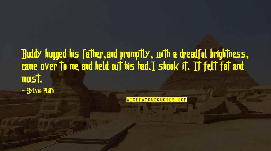 Lapkus Siblings Quotes By Sylvia Plath: Buddy hugged his father,and promptly, with a dreadful Lapkus Siblings Quotes By Sylvia Plath: Buddy hugged his father,and promptly, with a dreadful
