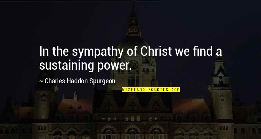 Laplace's Quotes By Charles Haddon Spurgeon: In the sympathy of Christ we find a