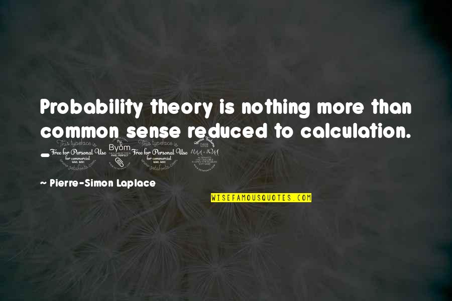Laplace's Quotes By Pierre-Simon Laplace: Probability theory is nothing more than common sense