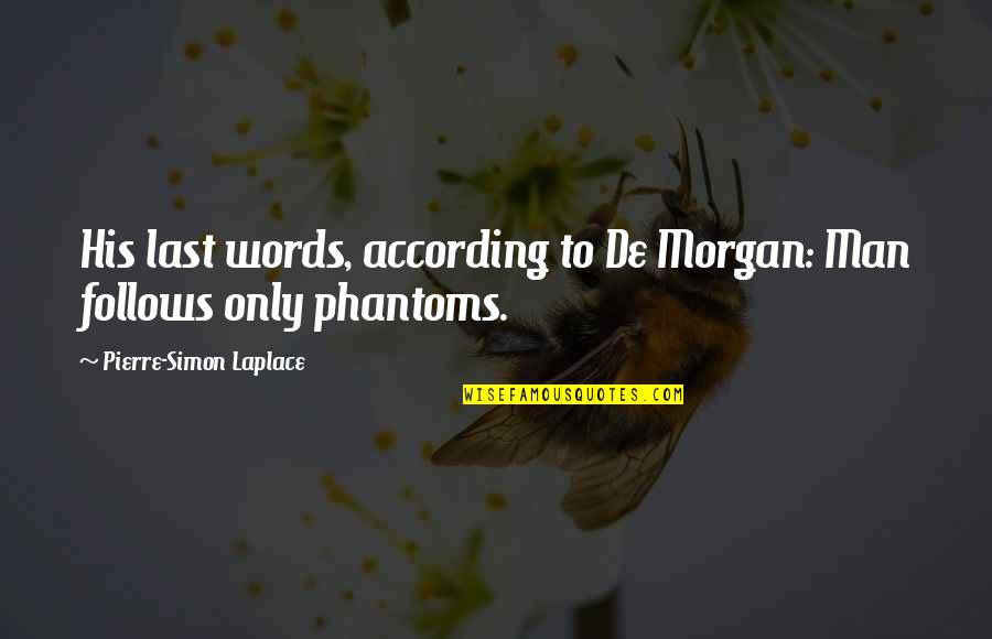 Laplace's Quotes By Pierre-Simon Laplace: His last words, according to De Morgan: Man
