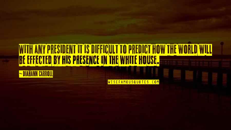 Laplacian In Spherical Coordinates Quotes By Diahann Carroll: With any president it is difficult to predict Laplacian In Spherical Coordinates Quotes By Diahann Carroll: With any president it is difficult to predict