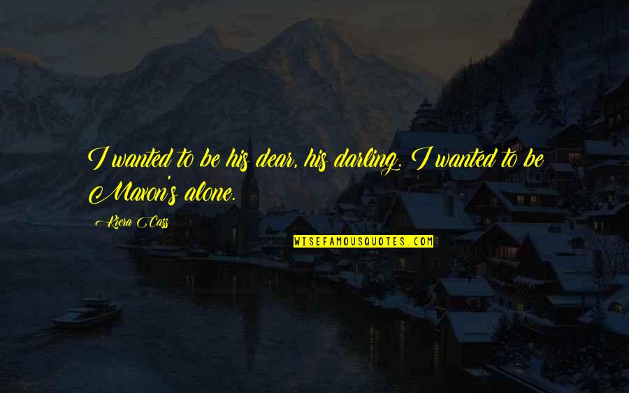 Laplanche Apres Quotes By Kiera Cass: I wanted to be his dear, his darling.