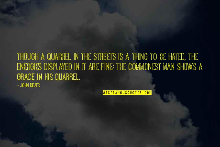 Laplanche Lending Quotes By John Keats: Though a quarrel in the streets is a Laplanche Lending Quotes By John Keats: Though a quarrel in the streets is a