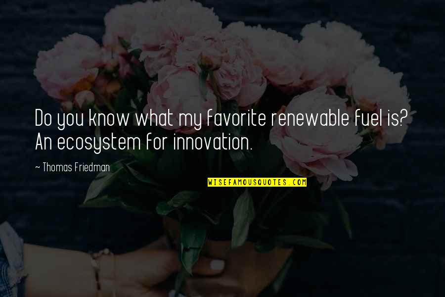 Laplante Appliance Quotes By Thomas Friedman: Do you know what my favorite renewable fuel